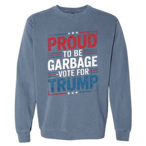 Proud To Be Garbage Vote Trump President Trump 2024 Election Garment-Dyed Sweatshirt