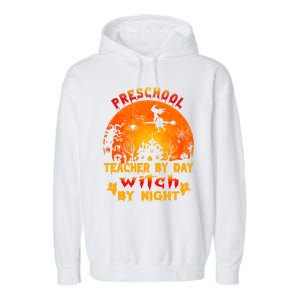 Preschool Teacher By Day Witch By Night Costume Halloween Cute Gift Garment-Dyed Fleece Hoodie