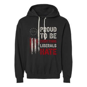 Proud To Be Everything Liberals Hate 1776 Flag Garment-Dyed Fleece Hoodie