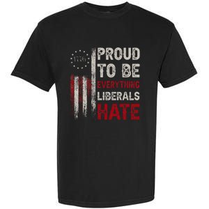 Proud To Be Everything Liberals Hate 1776 Flag Garment-Dyed Heavyweight T-Shirt