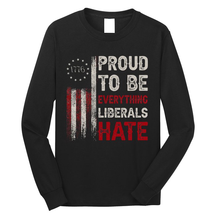 Proud To Be Everything Liberals Hate 1776 Flag Long Sleeve Shirt