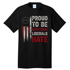 Proud To Be Everything Liberals Hate 1776 Flag Tall T-Shirt