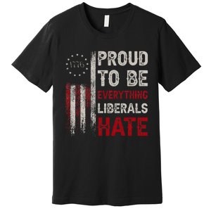 Proud To Be Everything Liberals Hate 1776 Flag Premium T-Shirt