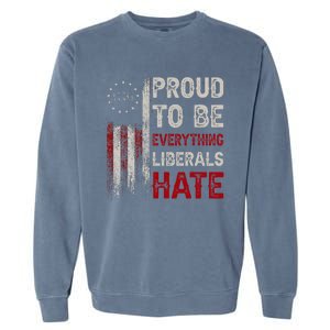 Proud To Be Everything Liberals Hate 1776 Flag Garment-Dyed Sweatshirt