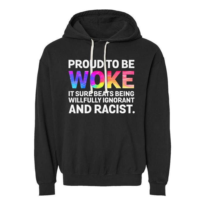 Proud To Be Woke It Sure Beats Being Willfully Ignorant Garment-Dyed Fleece Hoodie