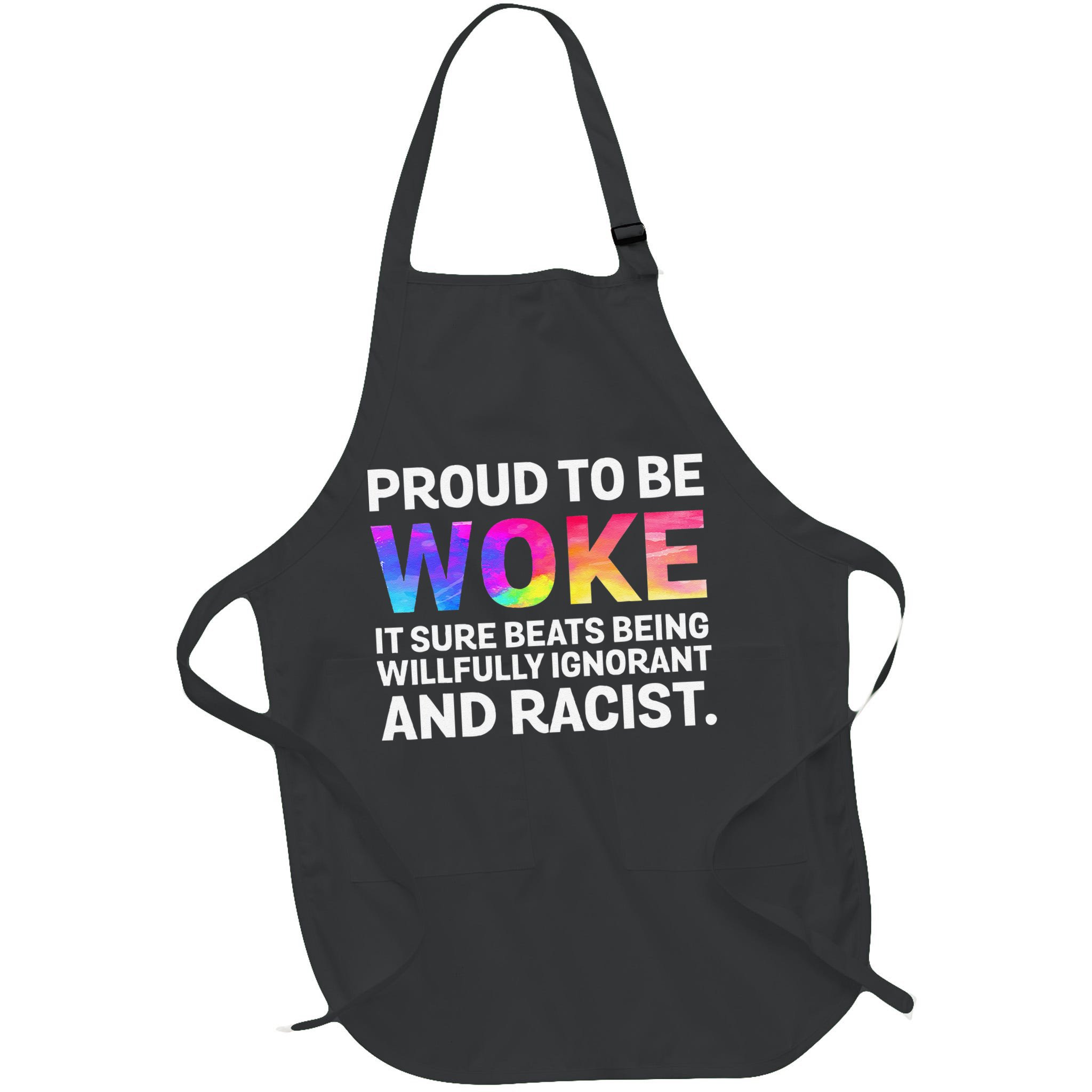 Proud To Be Woke It Sure Beats Being Willfully Ignorant Apron
