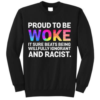 Proud To Be Woke It Sure Beats Being Willfully Ignorant Sweatshirt