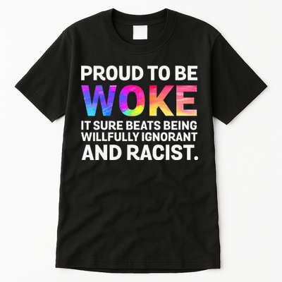Proud To Be Woke It Sure Beats Being Willfully Ignorant Tall T-Shirt