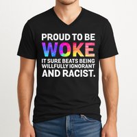 Proud To Be Woke It Sure Beats Being Willfully Ignorant V-Neck T-Shirt