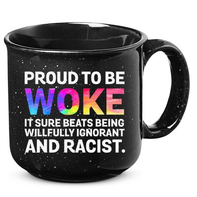 Proud To Be Woke It Sure Beats Being Willfully Ignorant 15oz Campfire Ceramic Mug