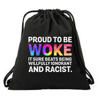 Proud To Be Woke It Sure Beats Being Willfully Ignorant Drawstring Bag