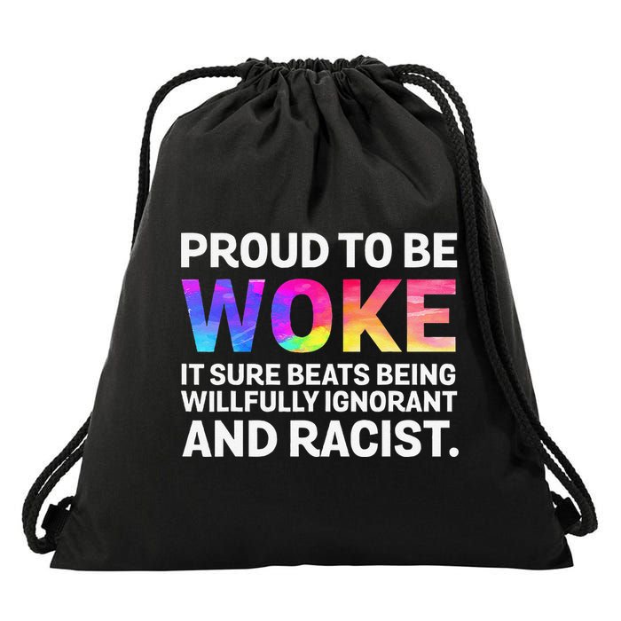 Proud To Be Woke It Sure Beats Being Willfully Ignorant Drawstring Bag