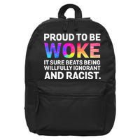 Proud To Be Woke It Sure Beats Being Willfully Ignorant 16 in Basic Backpack