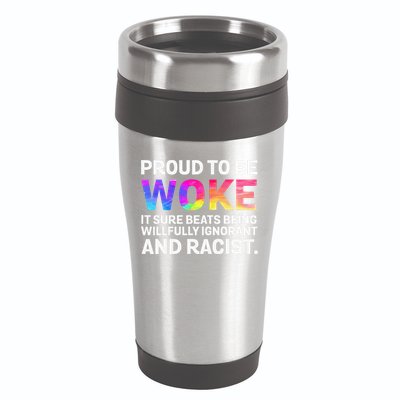 Proud To Be Woke It Sure Beats Being Willfully Ignorant 16oz Travel Tumbler