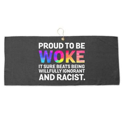 Proud To Be Woke It Sure Beats Being Willfully Ignorant Large Microfiber Waffle Golf Towel