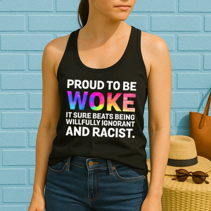 Proud To Be Woke It Sure Beats Being Willfully Ignorant Womens Tank Top