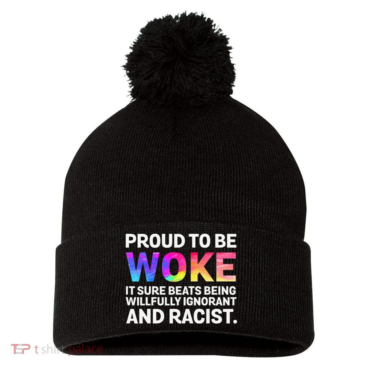 Proud To Be Woke It Sure Beats Being Willfully Ignorant Pom Pom 12in Knit Beanie