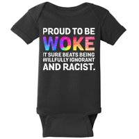 Proud To Be Woke It Sure Beats Being Willfully Ignorant Baby Bodysuit
