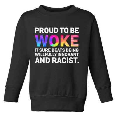 Proud To Be Woke It Sure Beats Being Willfully Ignorant Toddler Sweatshirt