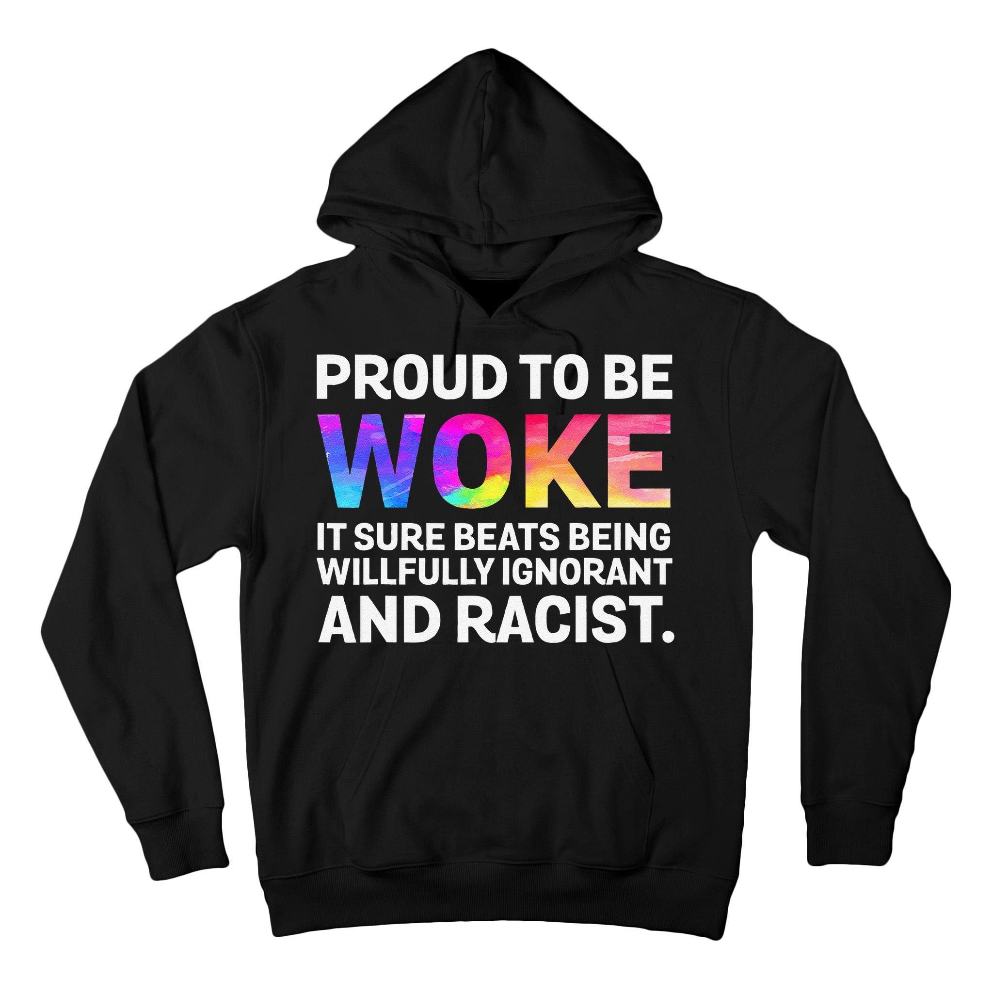 Proud To Be Woke It Sure Beats Being Willfully Ignorant Tall Hoodie