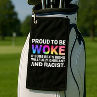 Proud To Be Woke It Sure Beats Being Willfully Ignorant Golf Towel