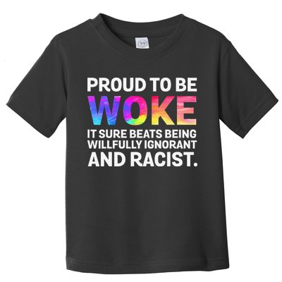 Proud To Be Woke It Sure Beats Being Willfully Ignorant Toddler T-Shirt