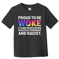 Proud To Be Woke It Sure Beats Being Willfully Ignorant Toddler T-Shirt