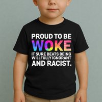 Proud To Be Woke It Sure Beats Being Willfully Ignorant Toddler T-Shirt