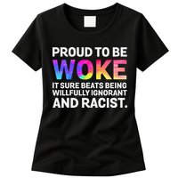 Proud To Be Woke It Sure Beats Being Willfully Ignorant Womens T-Shirt