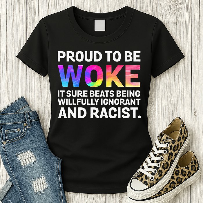 Proud To Be Woke It Sure Beats Being Willfully Ignorant Womens T-Shirt