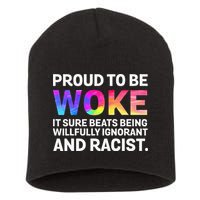 Proud To Be Woke It Sure Beats Being Willfully Ignorant Short Acrylic Beanie