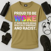Proud To Be Woke It Sure Beats Being Willfully Ignorant Performance Shirt