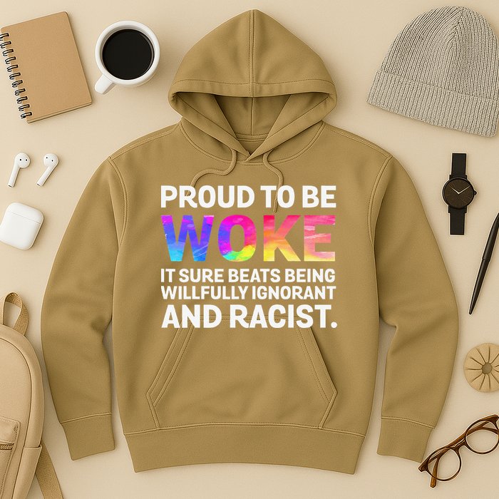 Proud To Be Woke It Sure Beats Being Willfully Ignorant Hoodie