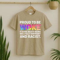 Proud To Be Woke It Sure Beats Being Willfully Ignorant T-Shirt