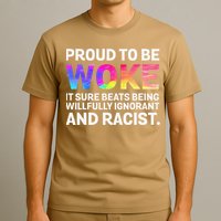 Proud To Be Woke It Sure Beats Being Willfully Ignorant T-Shirt