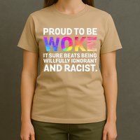 Proud To Be Woke It Sure Beats Being Willfully Ignorant T-Shirt
