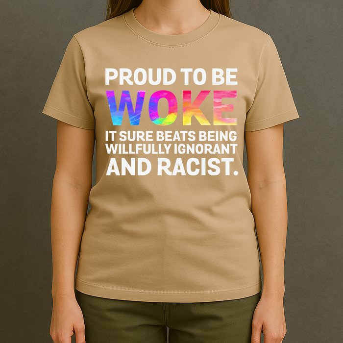 Proud To Be Woke It Sure Beats Being Willfully Ignorant T-Shirt
