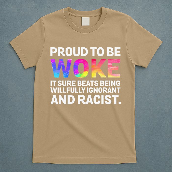 Proud To Be Woke It Sure Beats Being Willfully Ignorant T-Shirt