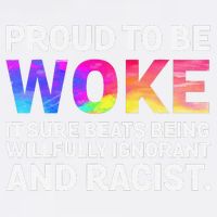 Proud To Be Woke It Sure Beats Being Willfully Ignorant Garment-Dyed Sweatshirt