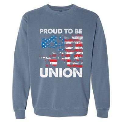 Proud To Be Union Labor Worker Patriotic Laborer Gift Garment-Dyed Sweatshirt