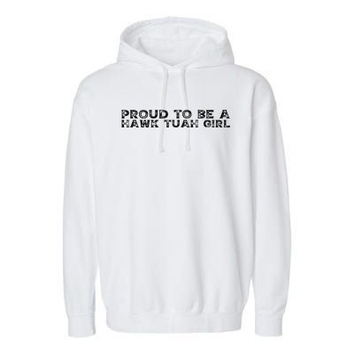 Proud To Be A Hawk Tuah Girl Funny Hawk Tuah Garment-Dyed Fleece Hoodie