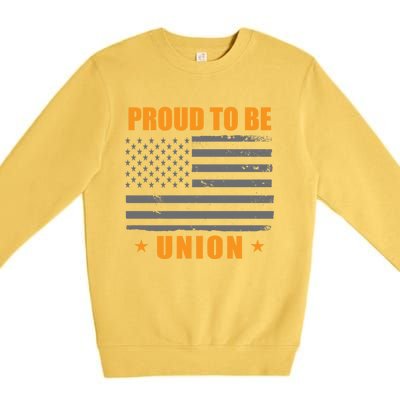 Proud To Be Union United Workers Enthusiast Labor Union Gift Premium Crewneck Sweatshirt