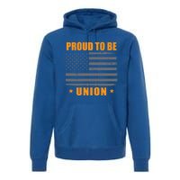 Proud To Be Union United Workers Enthusiast Labor Union Gift Premium Hoodie