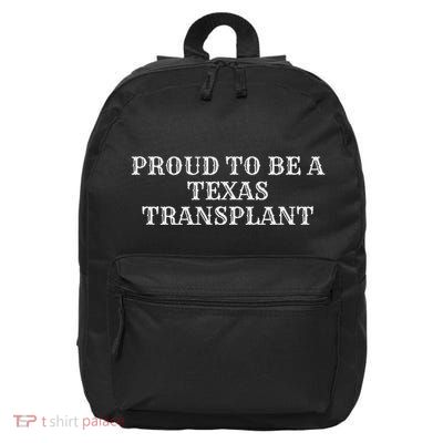 Proud To Be A Texas Transplant 16 in Basic Backpack