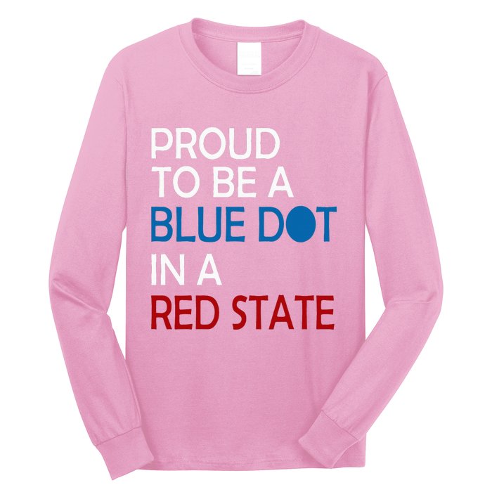 Proud To Be A Blue Dot In A Red State Vote Kamala Long Sleeve Shirt