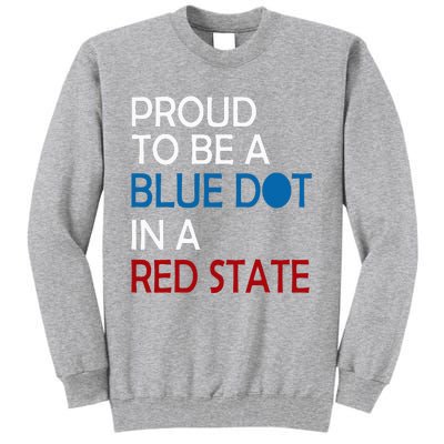 Proud To Be A Blue Dot In A Red State Vote Kamala Tall Sweatshirt