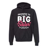 Promoted To Big Sister 2025 Im Going To Be A Big Sister 2025 Premium Hoodie