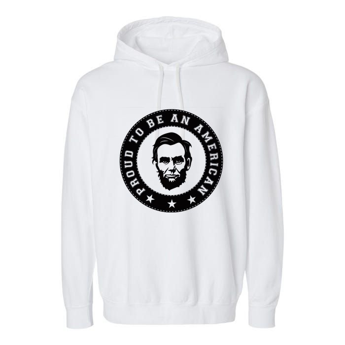 Proud To Be An American Abraham Lincoln Inspirational Quote Abe Lincoln Quote Garment-Dyed Fleece Hoodie