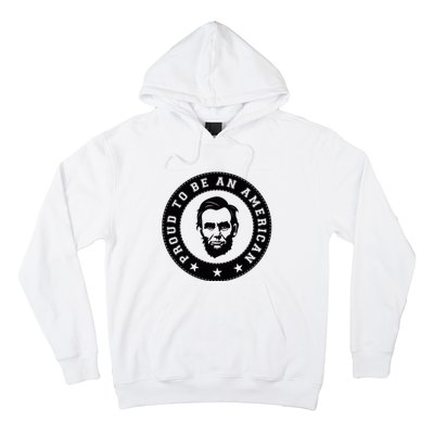 Proud To Be An American Abraham Lincoln Inspirational Quote Abe Lincoln Quote Hoodie