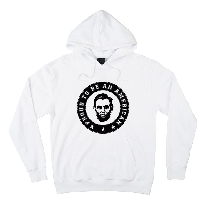 Proud To Be An American Abraham Lincoln Inspirational Quote Abe Lincoln Quote Hoodie